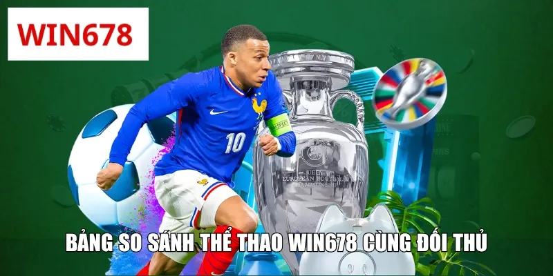Bảng so sánh thể thao WIN678 cùng đối thủ