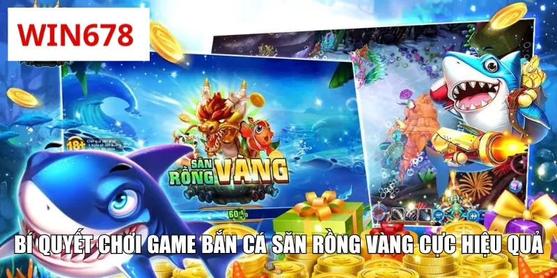Bí quyết chơi game bắn cá săn rồng vàng cực hiệu quả