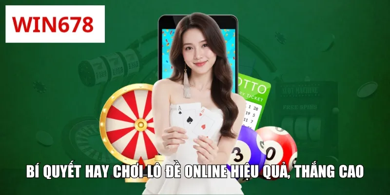 Bí quyết hay chơi lô đề online hiệu quả, thắng cao