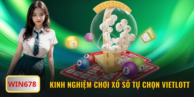 Các kinh nghiệm chơi xổ số tự chọn Vietlott