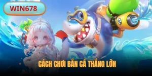 Cách Chơi Bắn Cá Thắng Lớn - Bí Kíp Săn Thưởng Ít Ai Biết