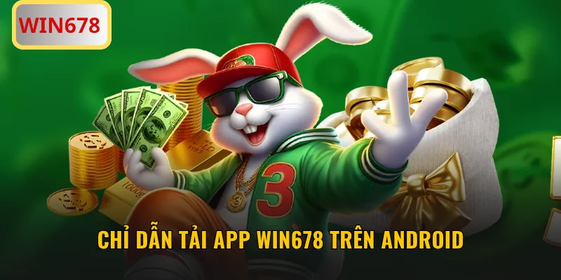 Chỉ dẫn tải app WIN678 trên Android