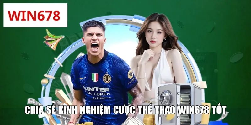 Chia sẻ kinh nghiệm cược thể thao WIN678 tốt