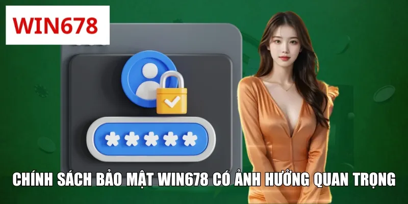 Chính sách bảo mật WIN678 có ảnh hưởng quan trọng