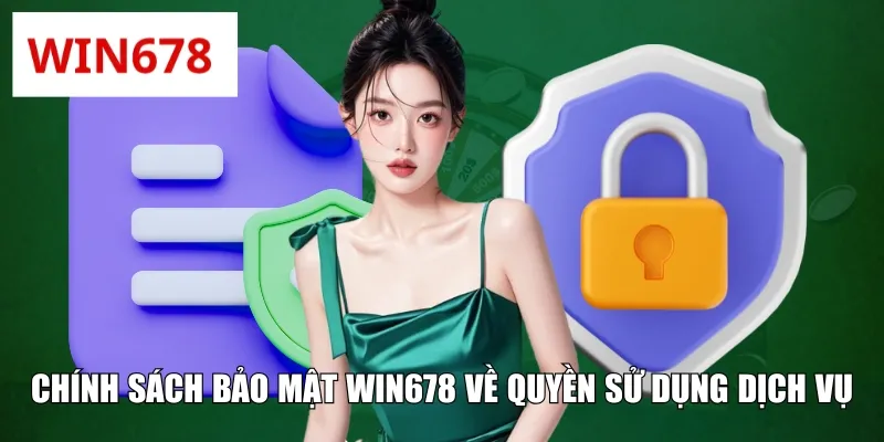 Chính sách bảo mật WIN678 về quyền sử dụng dịch vụ