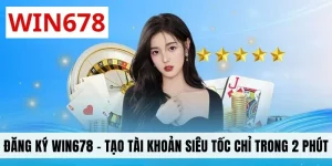 Đăng Ký WIN678 - Tạo Tài Khoản Siêu Tốc Chỉ Trong 2 Phút