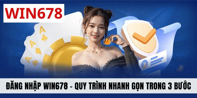 Đăng Nhập WIN678 - Quy Trình Nhanh Gọn Chỉ Trong 3 Bước