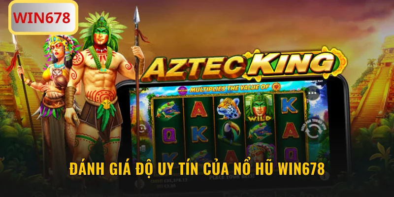 Đánh giá độ uy tín của nổ hũ WIN678