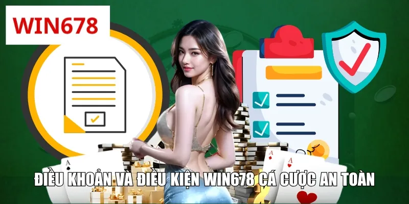 Điều khoản và điều kiện WIN678 cá cược an toàn