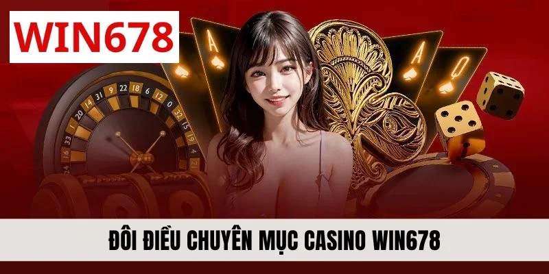 Đôi điều chuyên mục casino WIN678