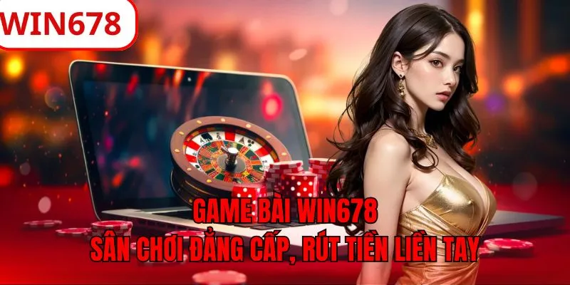 giới thiệu game bài win678