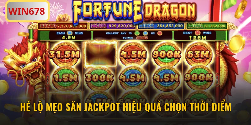 Hé lộ mẹo săn jackpot hiệu quả chọn thời điểm