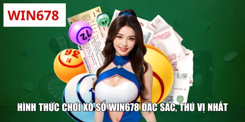 Hình thức chơi xổ số WIN678 đặc sắc, thú vị nhất