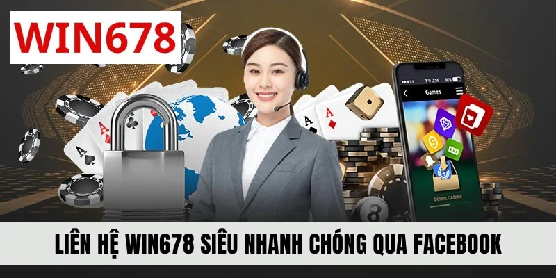 Liên hệ WIN678 siêu nhanh chóng qua Facebook