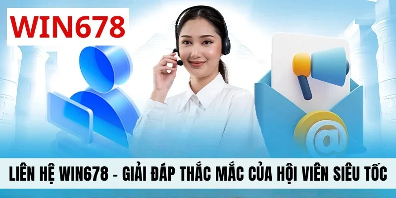 Liên Hệ WIN678 - Giải Đáp Mọi Thắc Mắc Của Hội Viên Siêu Tốc