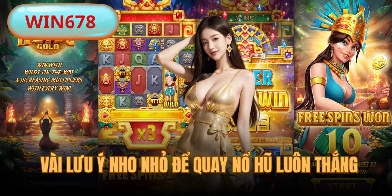 Lưu ý đi kèm khi áp dụng cách quay nổ hũ luôn trúng