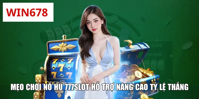 Mẹo chơi nổ hũ 777slot hỗ trợ nâng cao tỷ lệ thắng