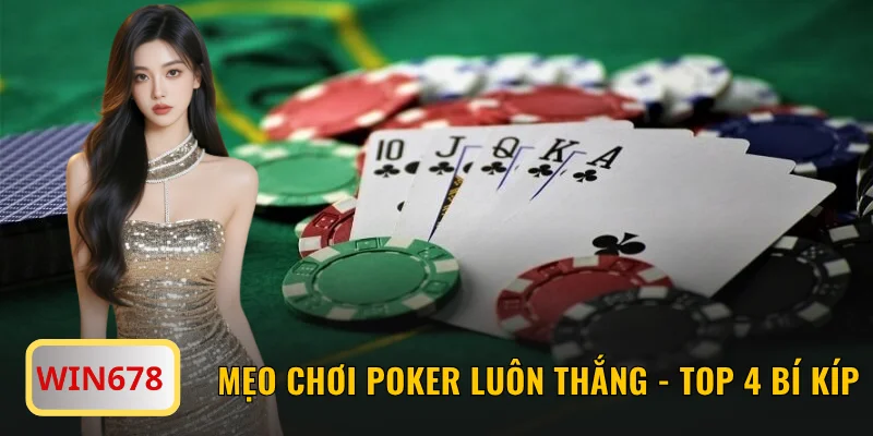 Mẹo Chơi Poker Luôn Thắng - Top 4 Bí Kíp Từ Cao Thủ