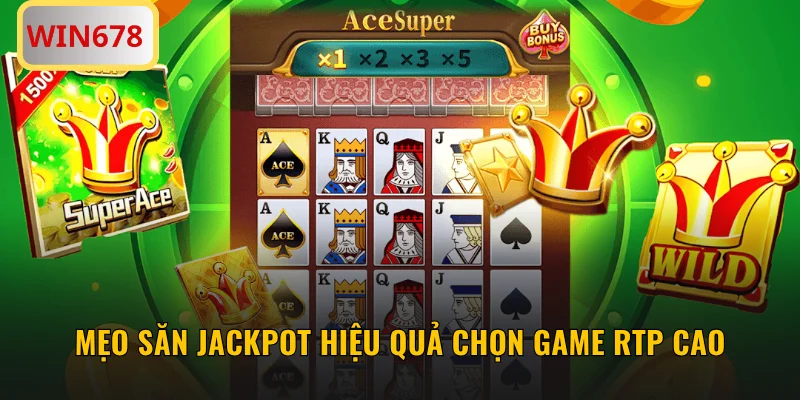 Mẹo săn jackpot hiệu quả chọn game RTP cao