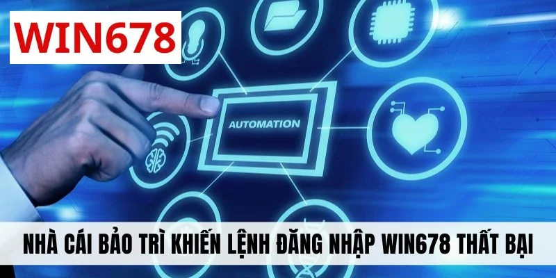 Nhà cái bảo trí khiến lệnh đăng nhập WIN678 thất bại