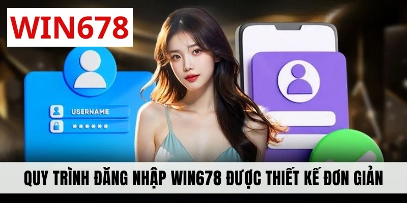 Quy trình đăng nhập WIN678 được thiết kế đơn giản