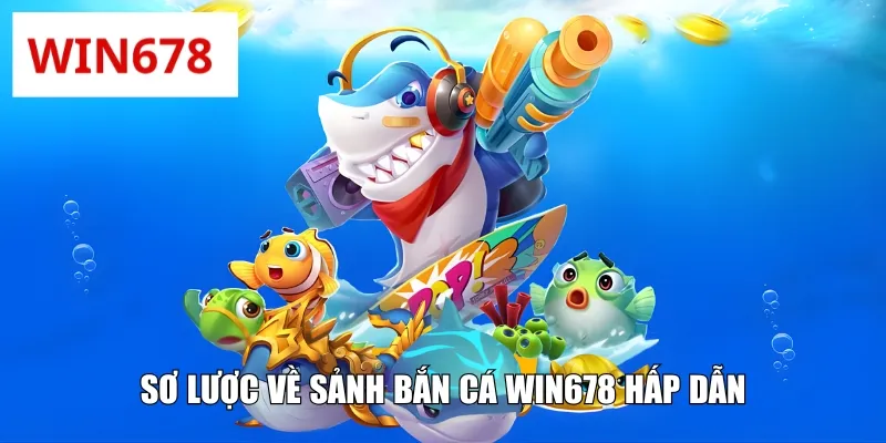 Bắn cá WIN678 sở hữu nhiều điểm nổi trội, đặc sắc