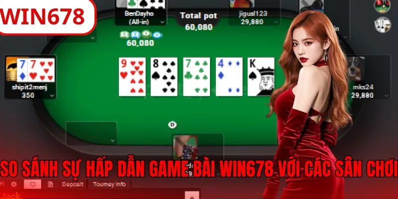 So sánh sự hấp dẫn của game bài WIN678 và các sân chơi