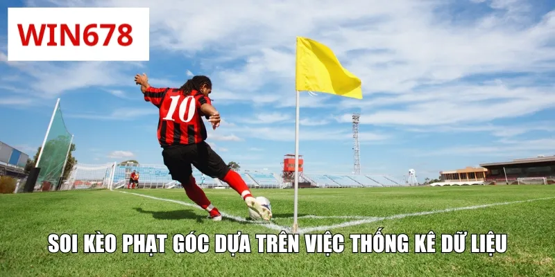 Soi kèo phạt góc dựa trên việc thống kê dữ liệu