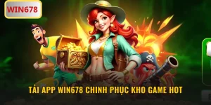 Tải App WIN678 Chinh Phục Kho Game Hot Chỉ Trong 1 Phút