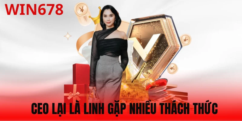 CEO Lại Là Linh đã vượt qua nhiều thách thức