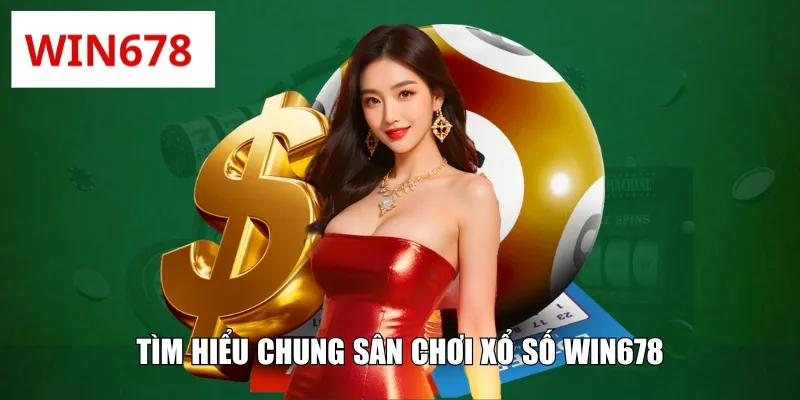 Tìm hiểu chung sân chơi xổ số WIN678
