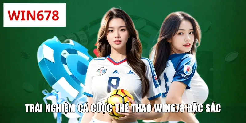 Trải nghiệm cá cược thể thao WIN678 đặc sắc