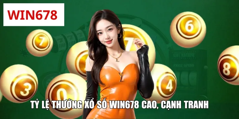 Tỷ lệ thưởng xổ số WIN678 cao, cạnh tranh