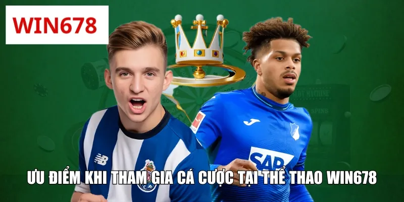 Ưu điểm khi tham gia cá cược tại thể thao WIN678