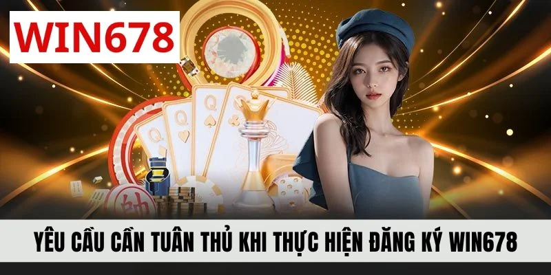Yêu cầu cần tuân thủ khi thực hiện đăng ký WIN678